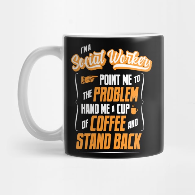 I'm A Social Worker - Hand Me A Coffee And Stand Back by tommartinart